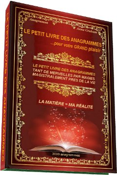 LE PETIT LIVRE DES ANAGRAMMES et TANT DE MERVEILLES PAR MAGIES ainsi que MAGISTRALEMENT PRÈS DE LA VIE sont bien des anagrammes.